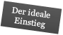 Der ideale Einstieg